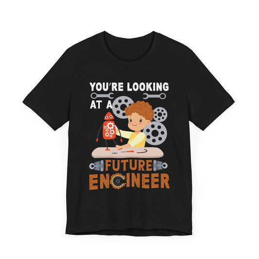 Engineer: You're Looking At A Future Engineer - Unisex Jersey Short Sleeve Tee - 13620