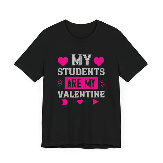 My Students Are My Valentine - Unisex Jersey Short Sleeve Tee - 11150