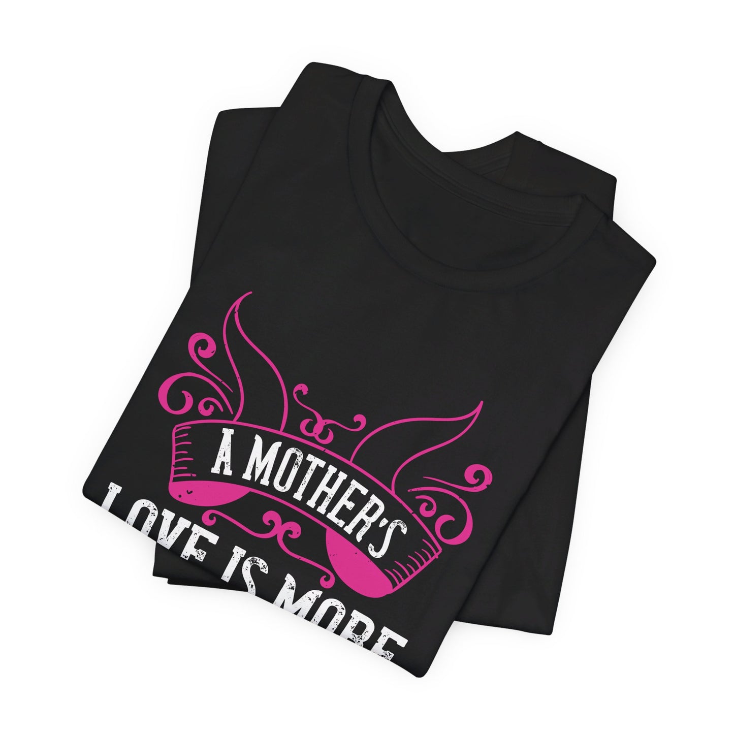 A Mother’s Love Is More Beautiful Than Any Fresh Flower - Unisex Jersey Short Sleeve Tee