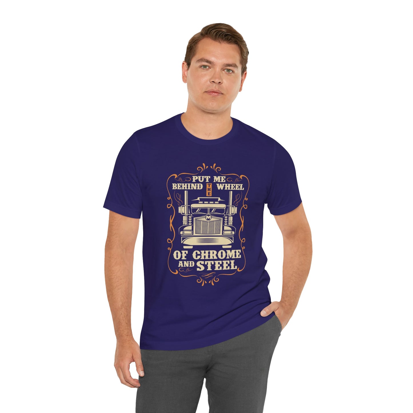 Put Me Behind the Wheel of Chrome and Steel - Unisex Jersey Short Sleeve Tee - 12953