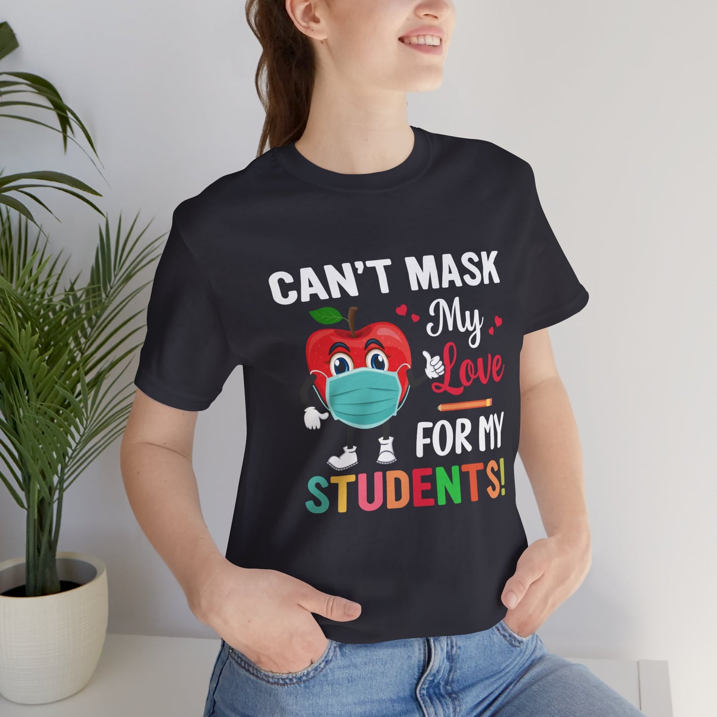 Teacher: Can't Mask My Love For My Students - Unisex Jersey Short Sleeve Tee