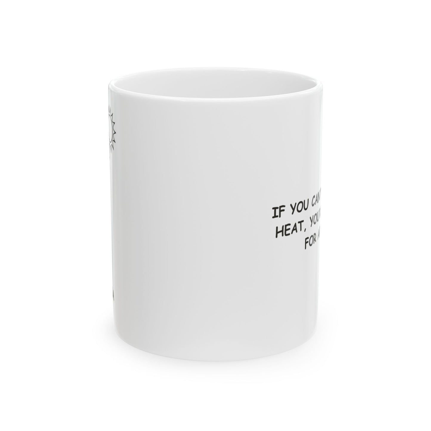 "If you can’t handle the heat, you’re not ready for Arizona." Ceramic Coffee Mug - 13122