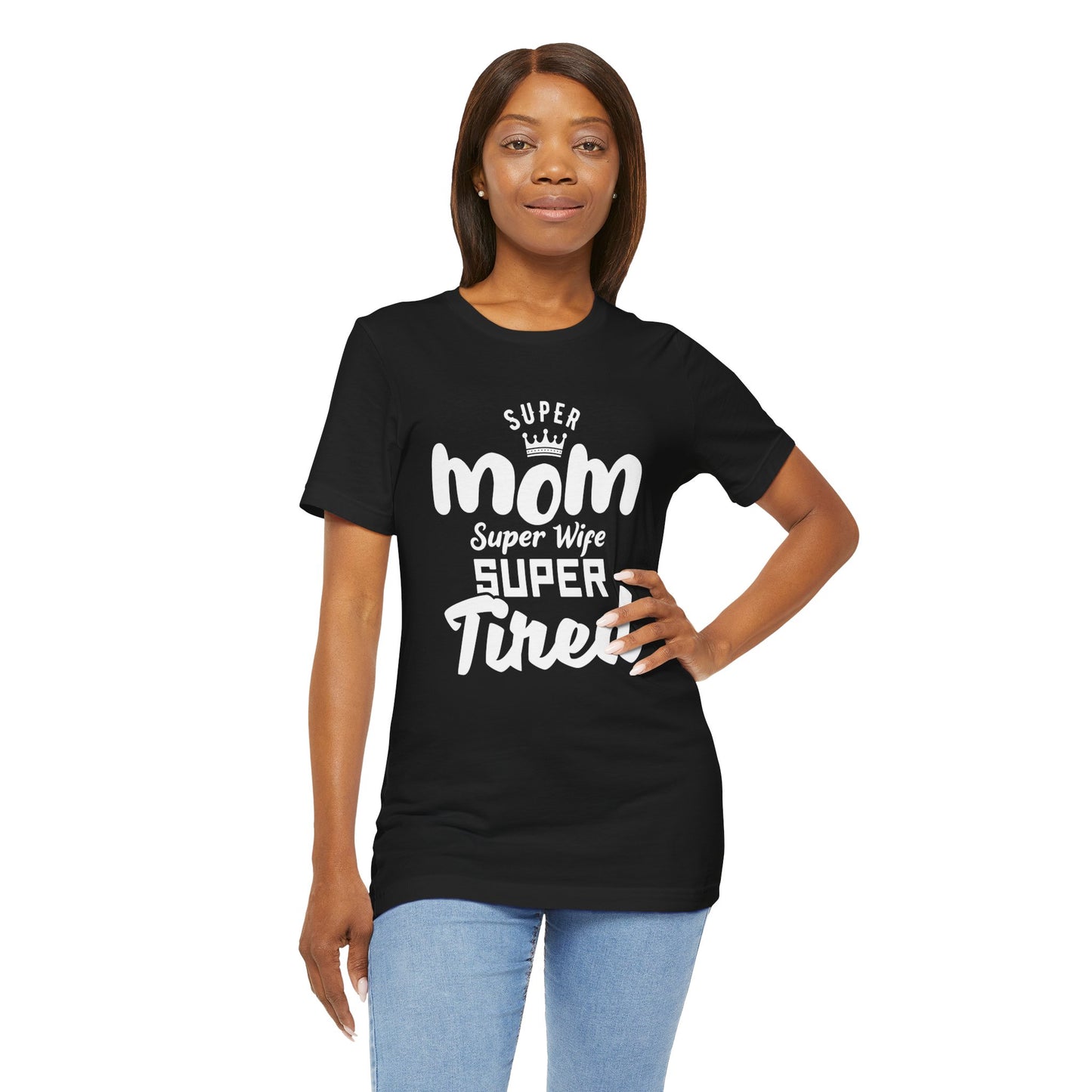 Super Mom, Super Wife, Super Tired - Unisex Jersey Short Sleeve Tee