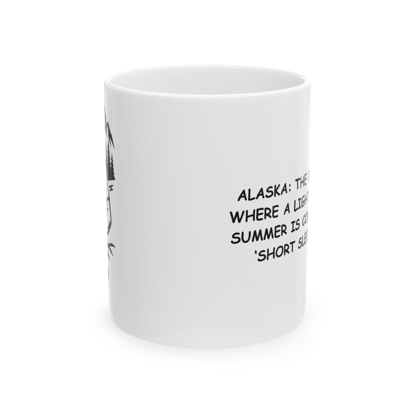 "Alaska: The only place where a light jacket in summer is considered a ‘short sleeve day.’" Ceramic Mug - 13018