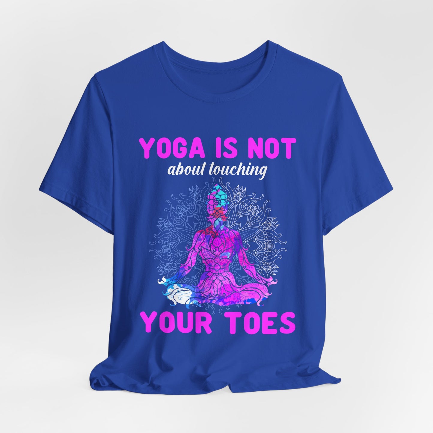 Yoga Is Not About Touching Your Toes - Unisex Jersey Short Sleeve Tee - 12148
