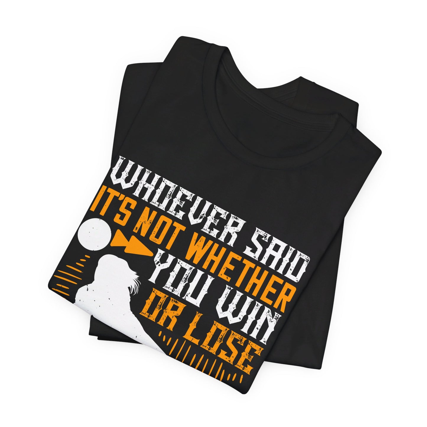 Volleyball: Whoever Said, ‘It’s Not Whether You Win or Lose That Counts,’ Probably Lost - Unisex Jersey Short Sleeve Tee