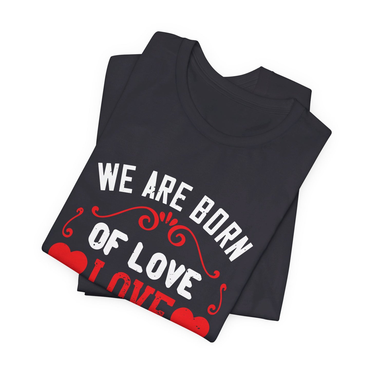 We Are Born of Love, Love Is Our Mother - Unisex Jersey Short Sleeve Tee