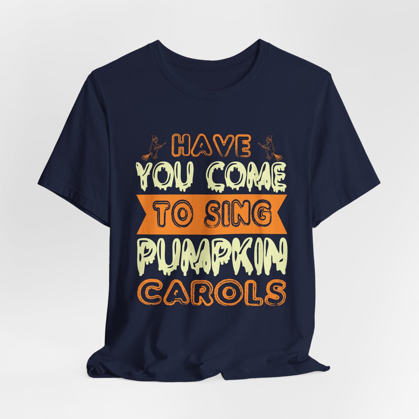 Have You Come to Sing Pumpkin Carols - Unisex Jersey Short Sleeve Tee - 12418