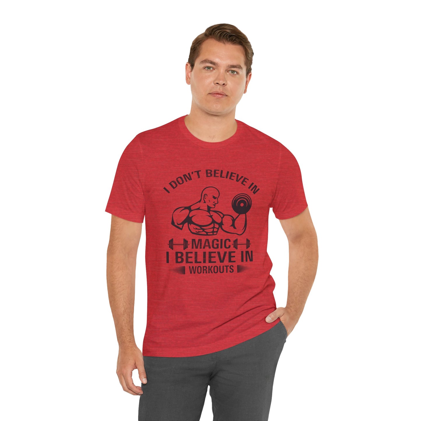 I Don't Believe in Magic, I Believe in Workouts - Unisex Jersey Short Sleeve Tee