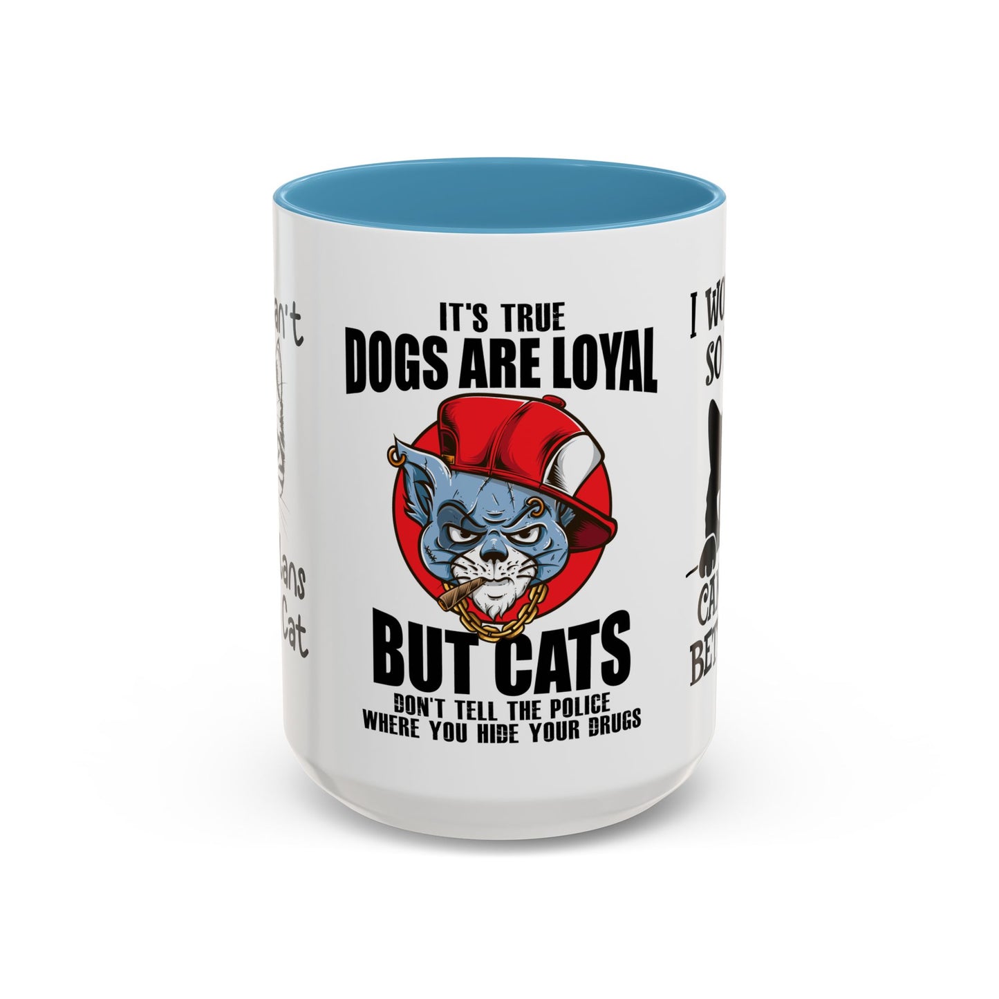 It's True Dogs Are Loyal, But Cats Don't Tell The Police Where You Hide Your Things - Accent Coffee Mug (11, 15oz)