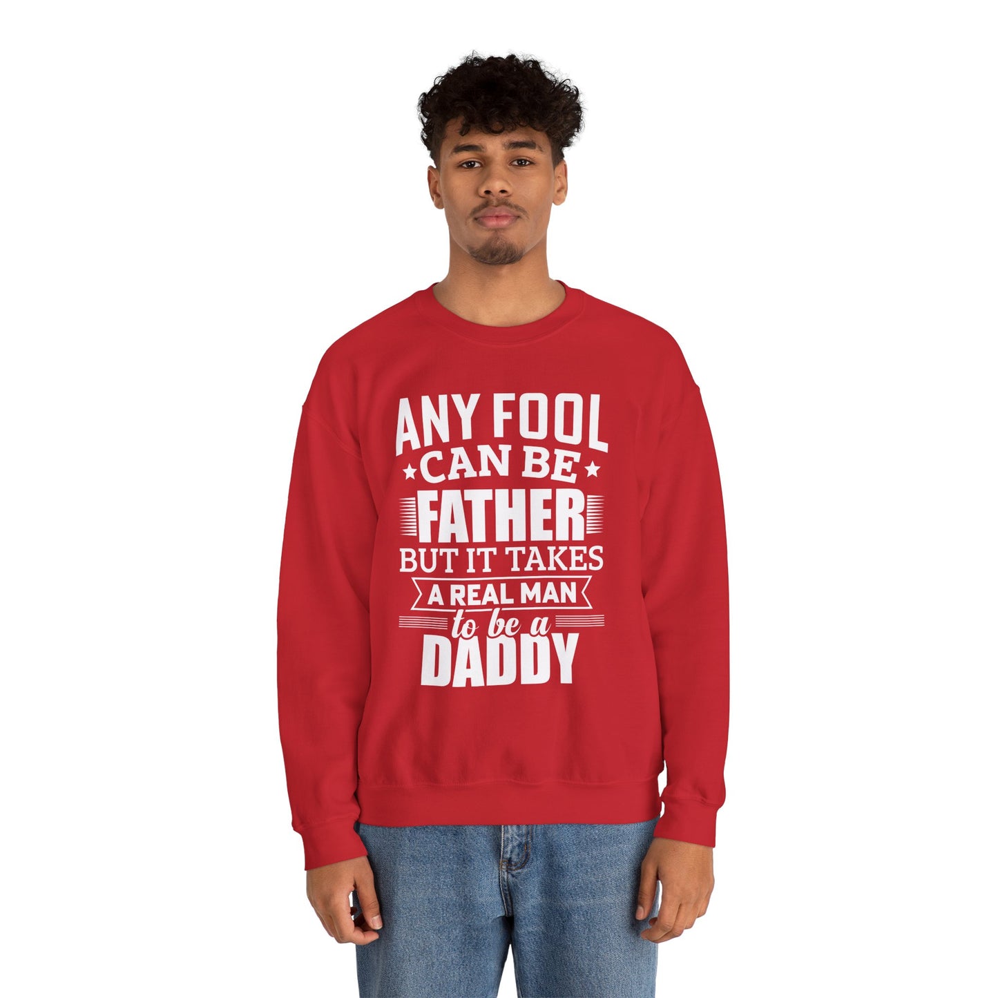 "Any Fool Can Be Father, But It Takes A Real Man To Be A Daddy" Unisex Heavy Blend™ Crewneck Sweatshirt - 12905