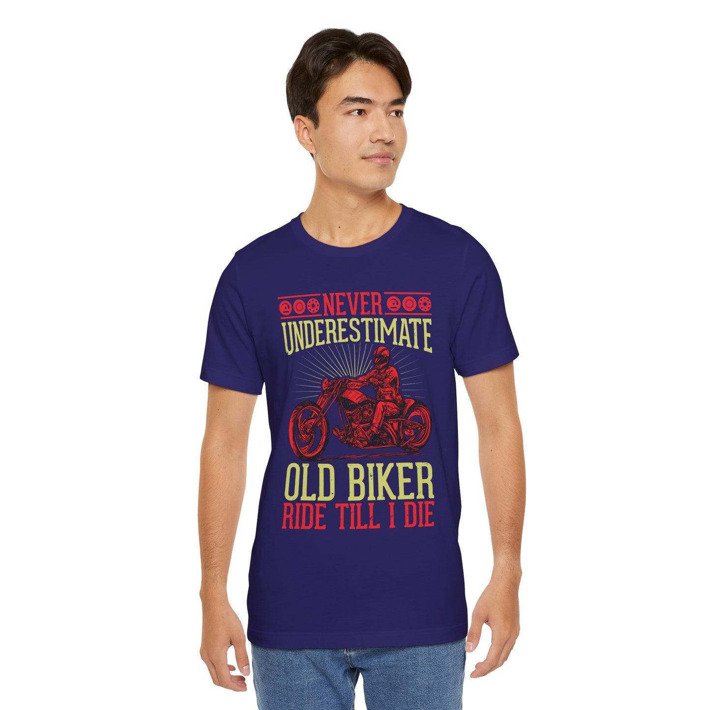 Never Underestimate Old Biker, Ride Until I Die - Unisex Jersey Short Sleeve Tee - 13448