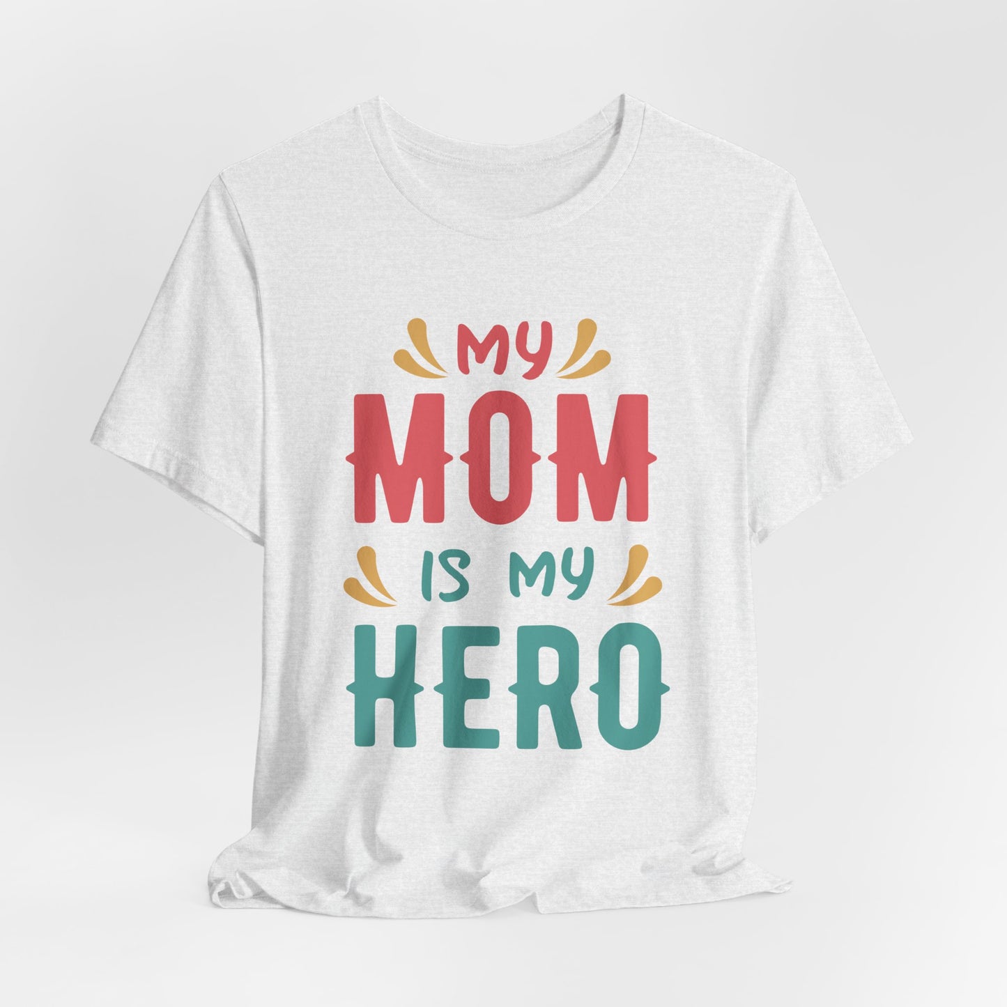 My Mom Is My Hero - Unisex Jersey Short Sleeve Tee - 13064
