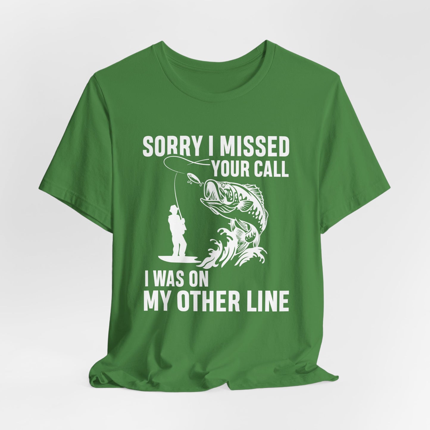 Sorry, I Missed Your Call, I Was On Other Line - Unisex Jersey Short Sleeve Tee - 14044