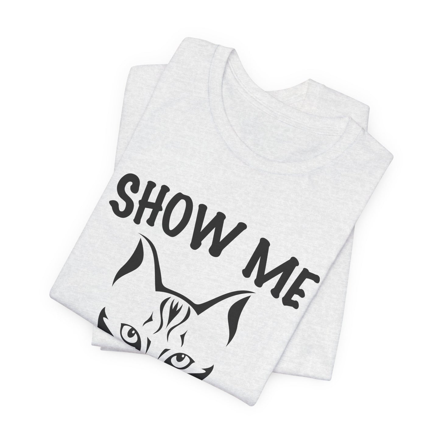 Show Me Your Kitties - Unisex Jersey Short Sleeve Tee