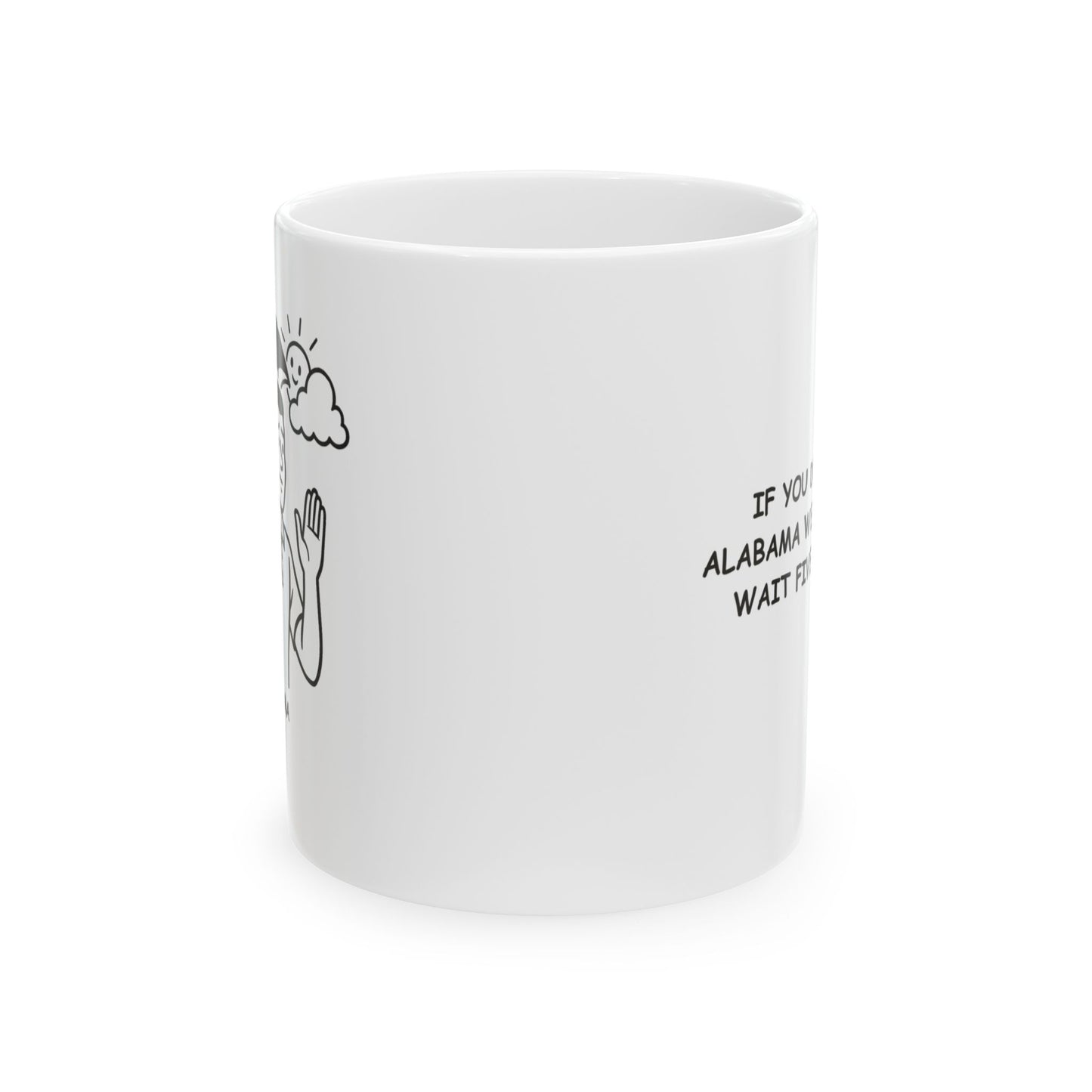 "If you don’t like Alabama weather, just wait five minutes." Ceramic Mug - 12785