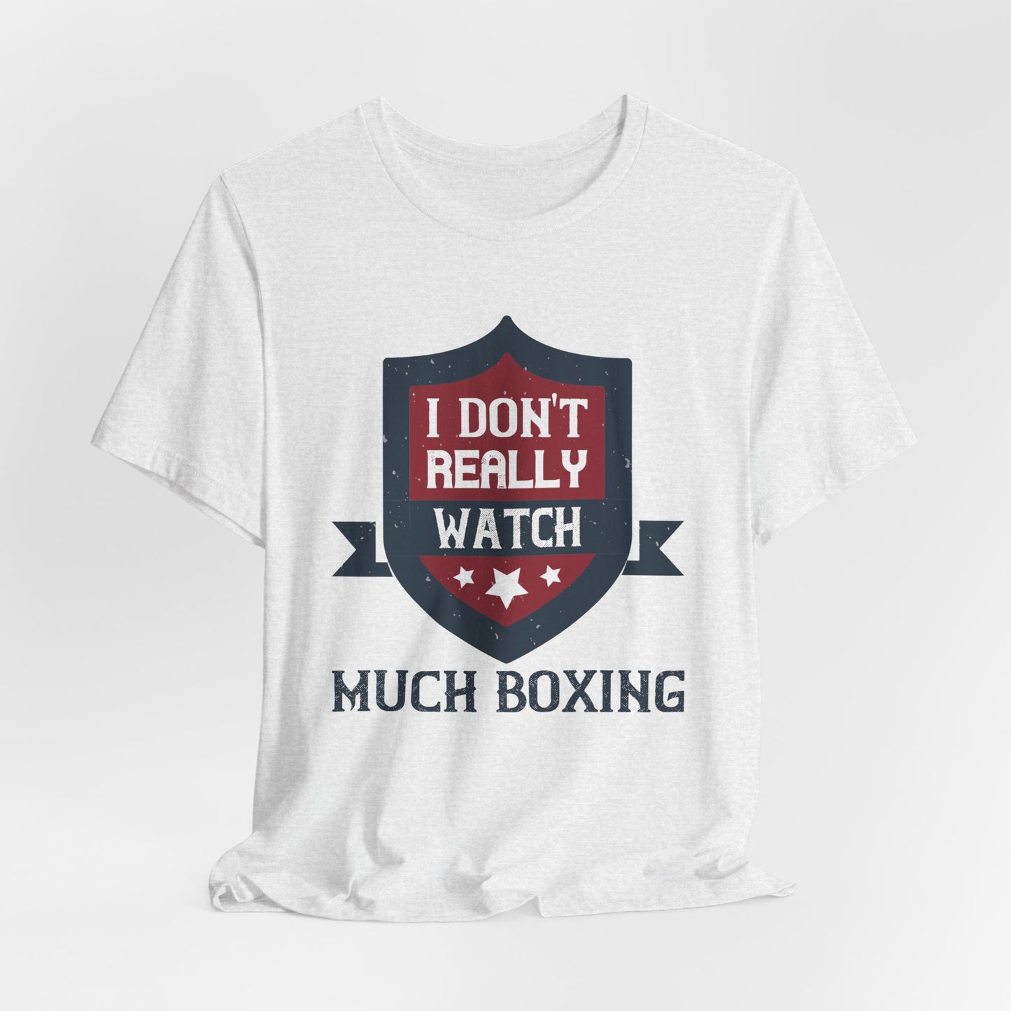 I Don’t Really Watch Much Boxing - Unisex Jersey Short Sleeve Tee - 11550