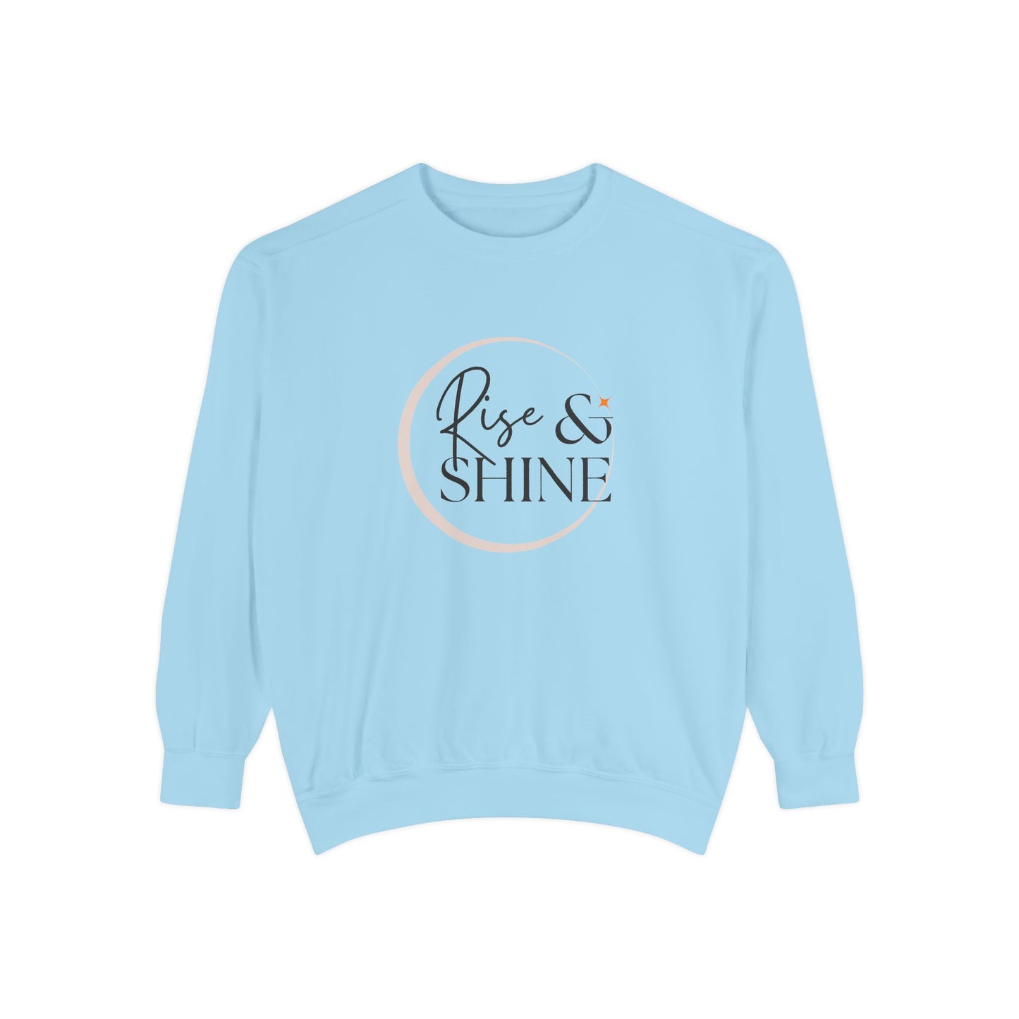 Rise & Shine - Unisex Garment-Dyed Sweatshirt - 10596