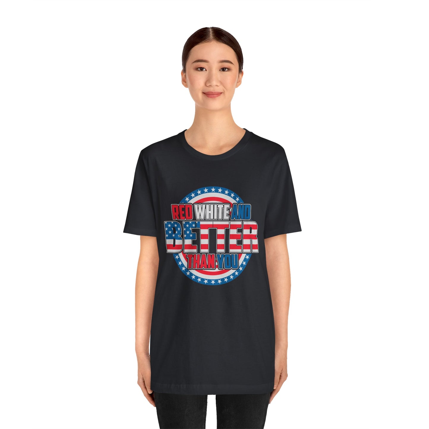 Unisex Jersey Short Sleeve Tee with Patriotic Design - 'Red White and Better Than You' Shirt, Independence Day T-Shirt, 4th of July - 13638