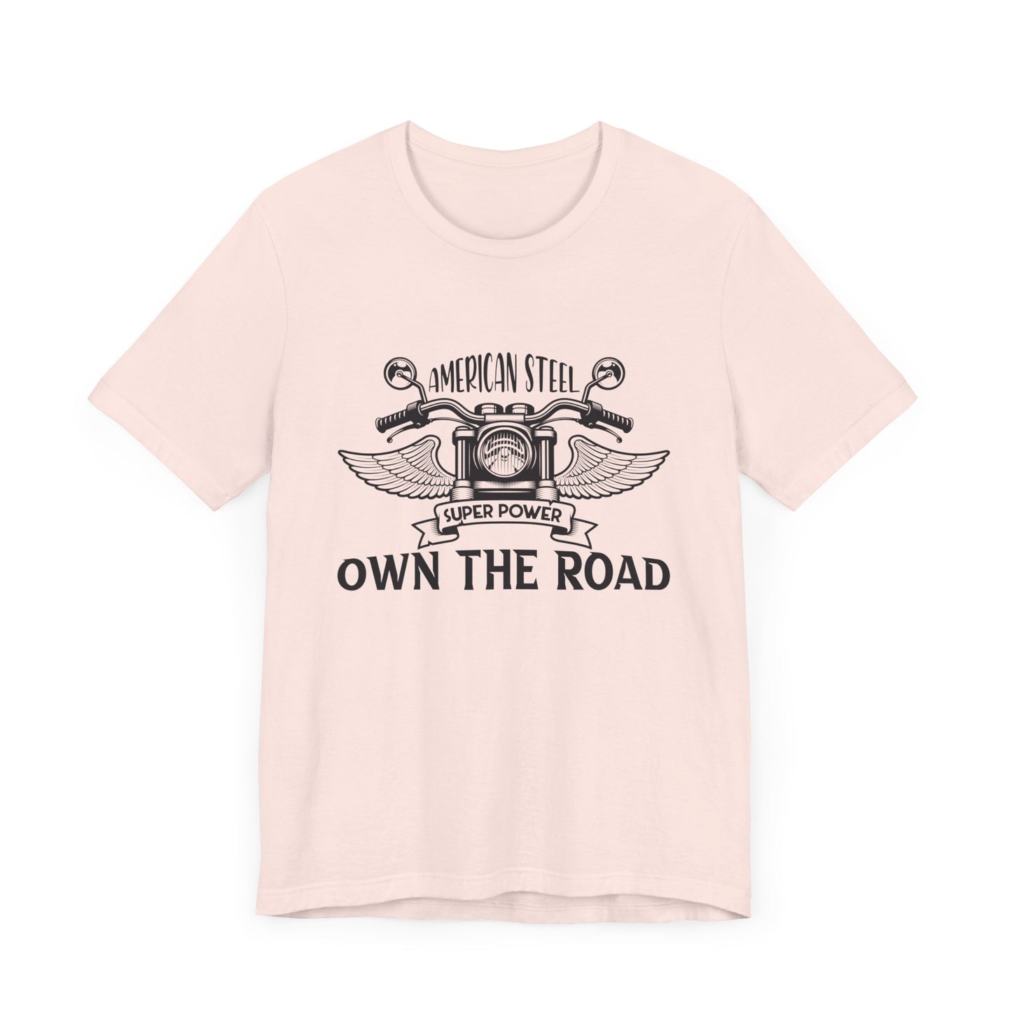 American Steel, Super Power, Own The Road - Unisex Jersey Short Sleeve Tee