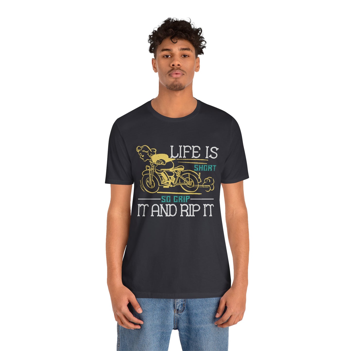 Life Is Short, So Grip It and Rip It - Unisex Jersey Short Sleeve Tee - 13756