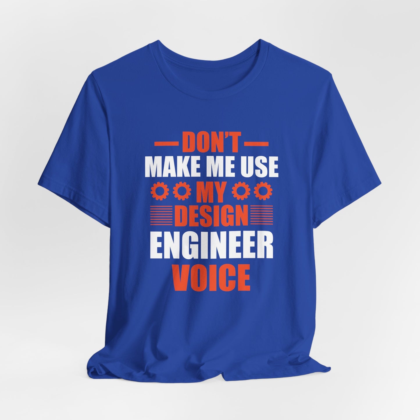 Don't Make Me Use My Design Engineer Voice - Unisex Jersey Short Sleeve Tee