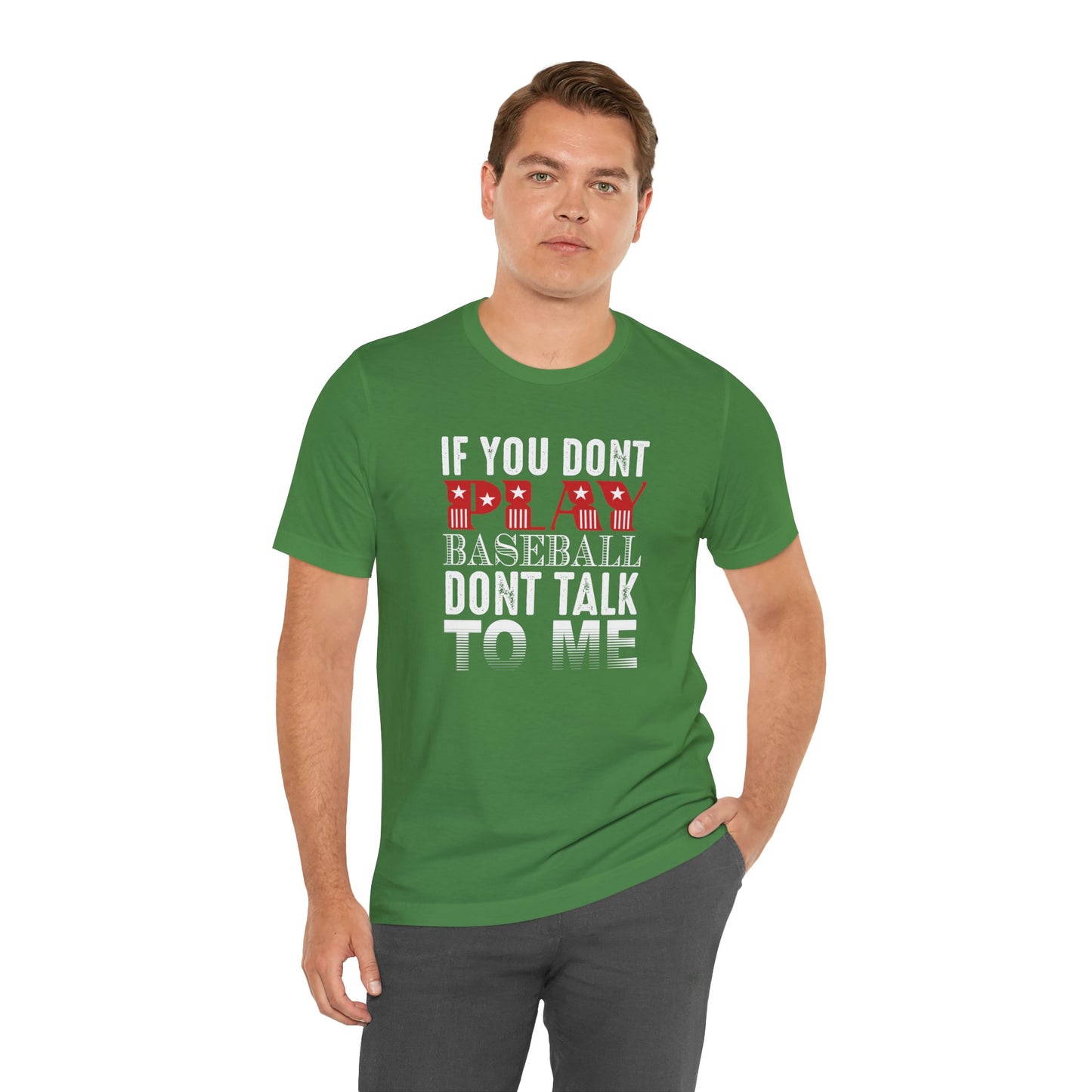 If You Don't Play Baseball, Don't Talk To Me - Unisex Jersey Short Sleeve Tee