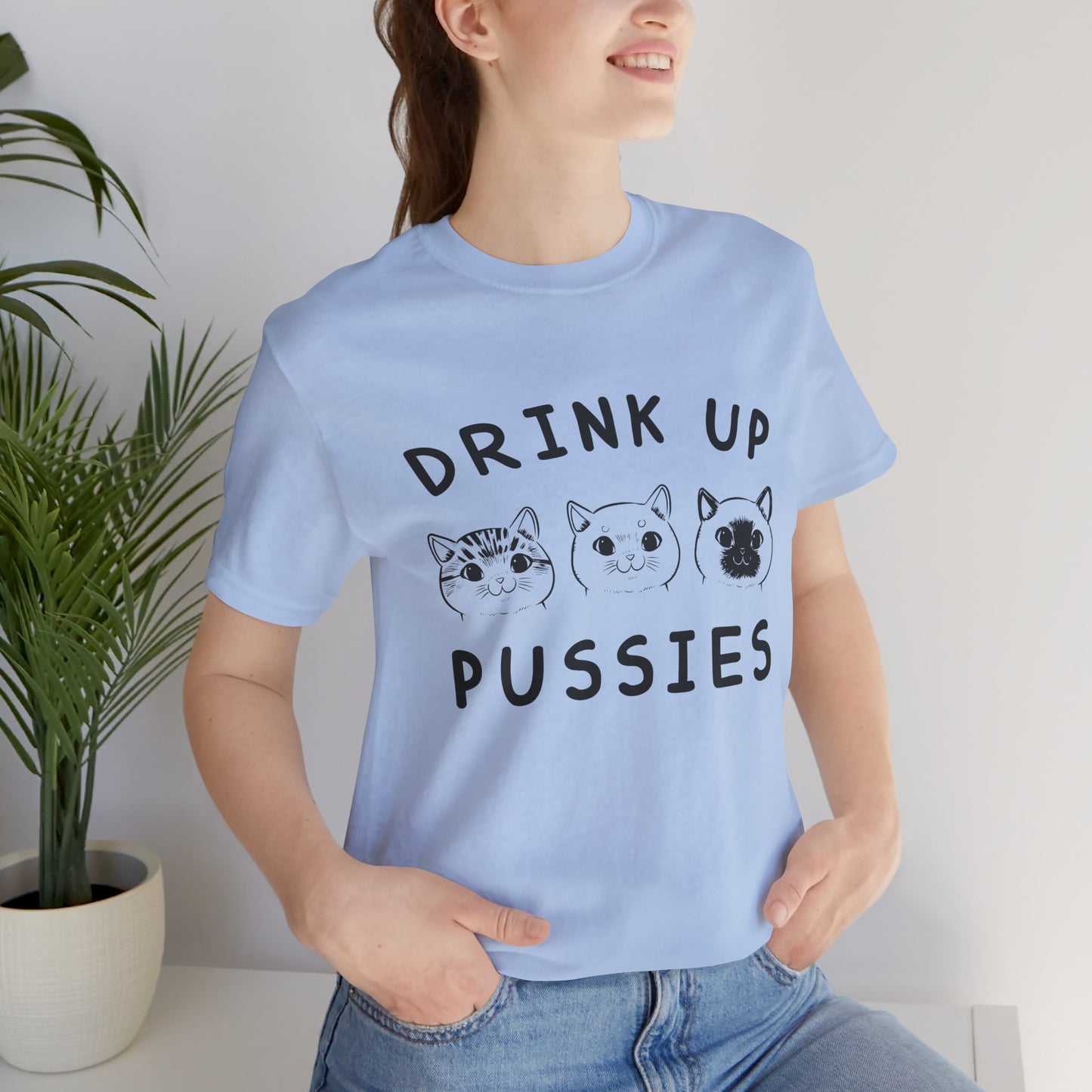 Cats: Drink up Pussies - Unisex Jersey Short Sleeve Tee