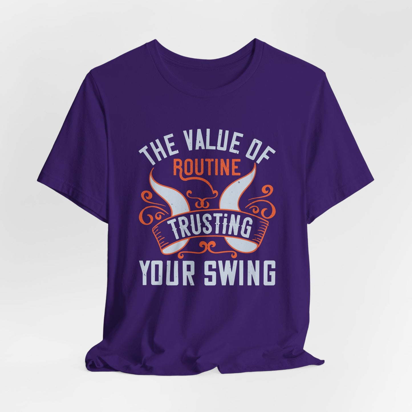The Value of Routine Trusting Your Swing - Unisex Jersey Short Sleeve Tee - 12227