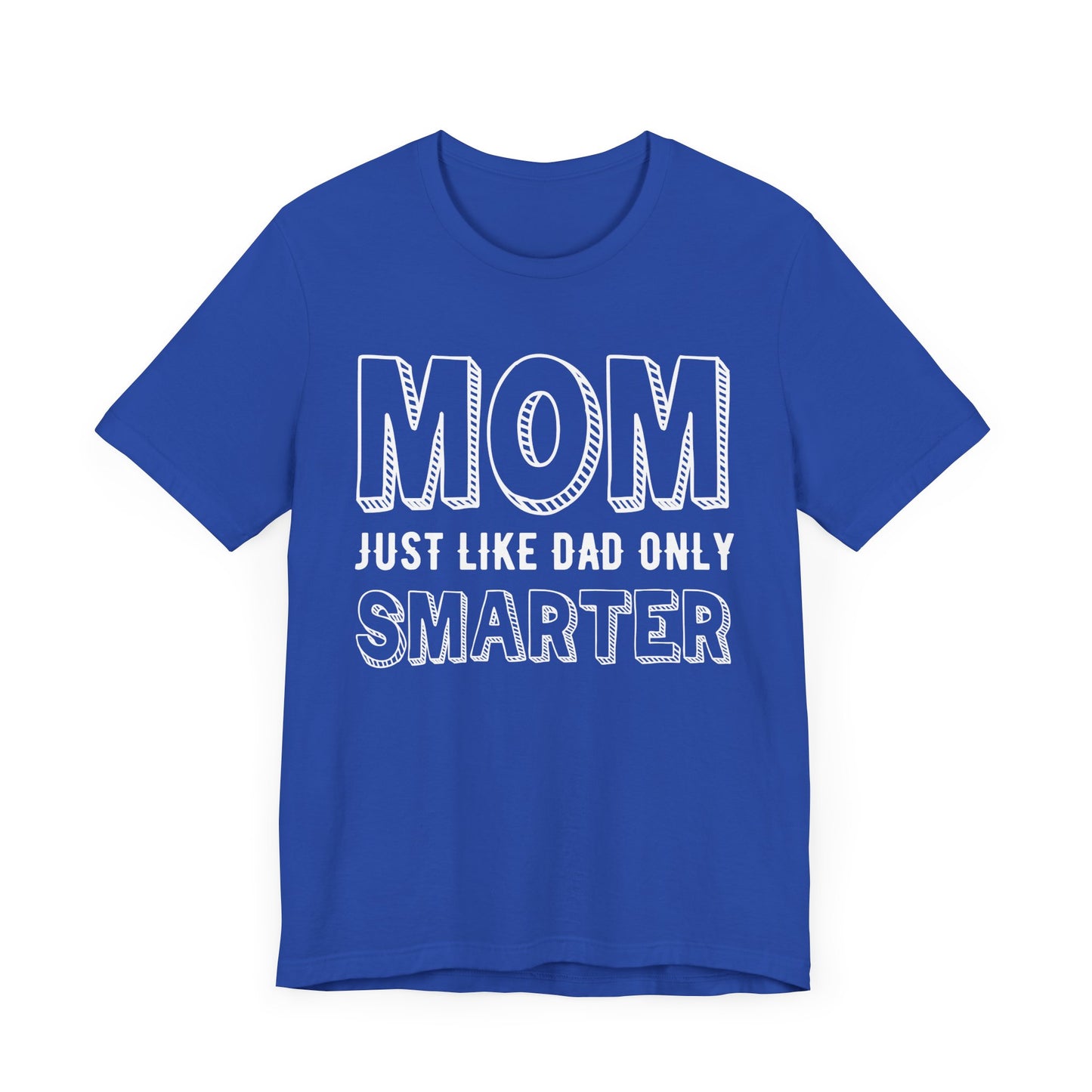 Mom Just Like Dad Only Smarter - Unisex Jersey Short Sleeve Tee - 12981