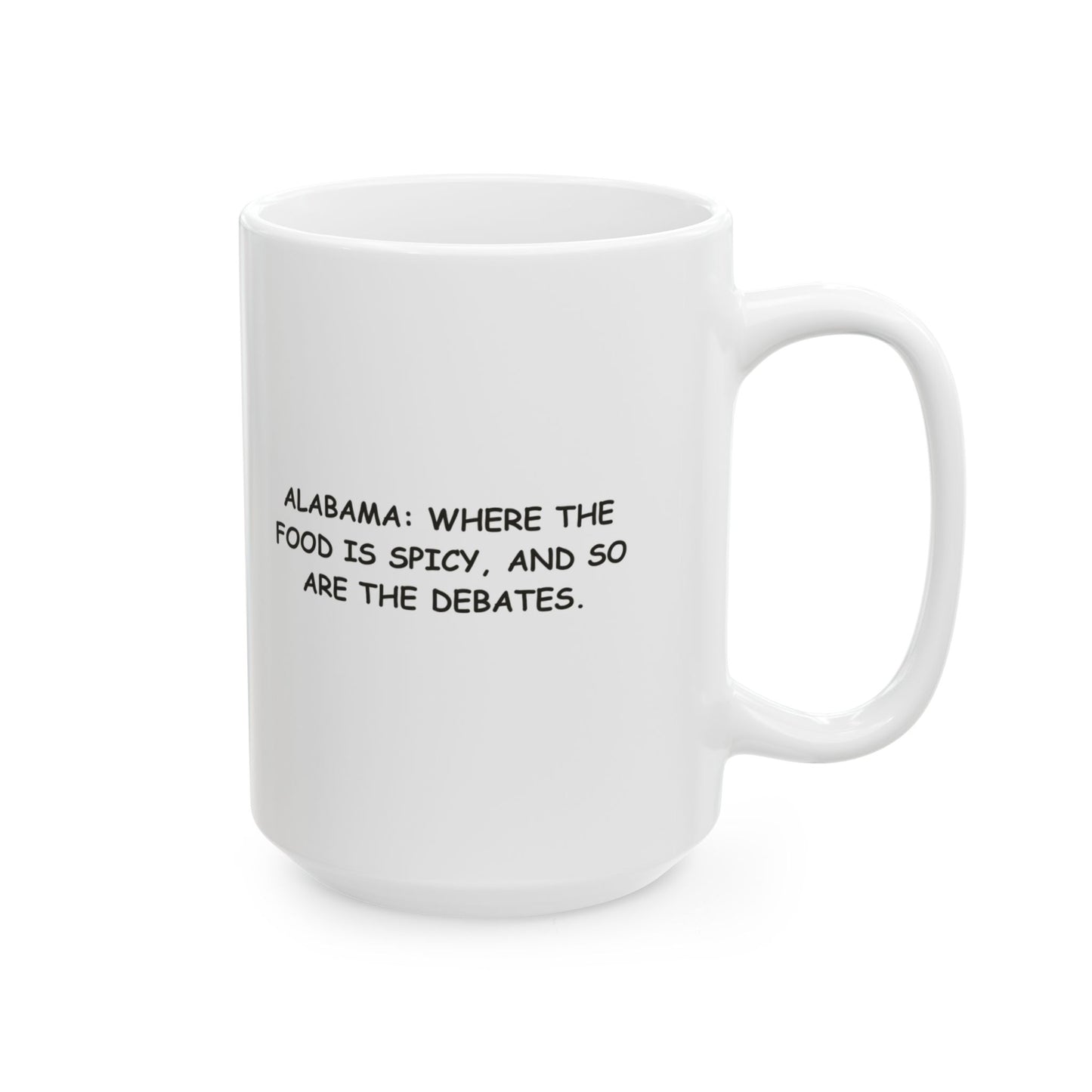 "Alabama: Where the food is spicy, and so are the debates." Ceramic Mug - 12787