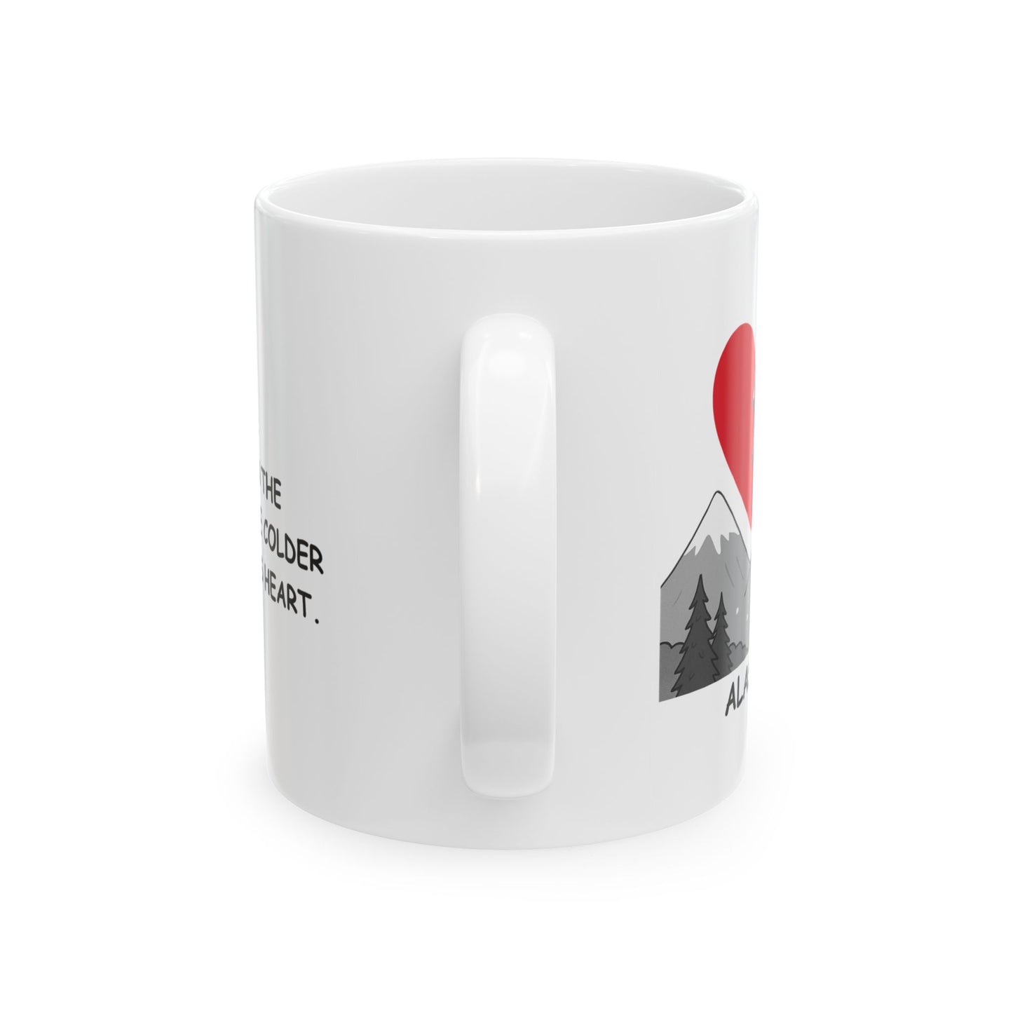 "Alaska: Where even the mountains are colder than your ex’s heart." Ceramic Mug - 13022
