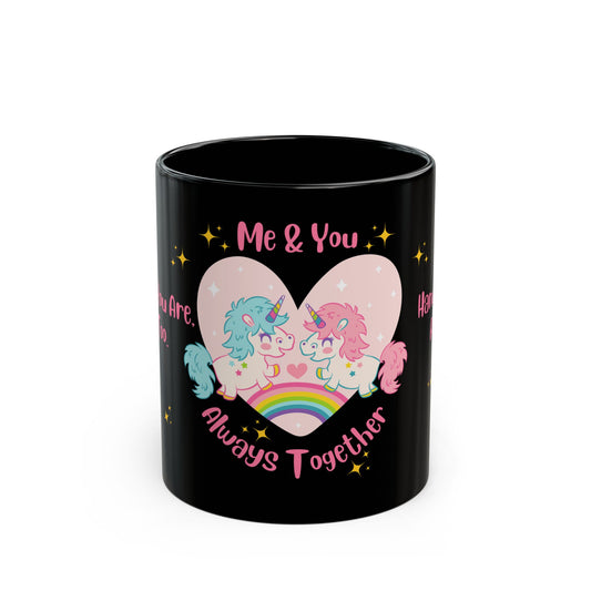 Unicorns, Me & You, Always Together - Black Mug (11oz, 15oz) - 11503