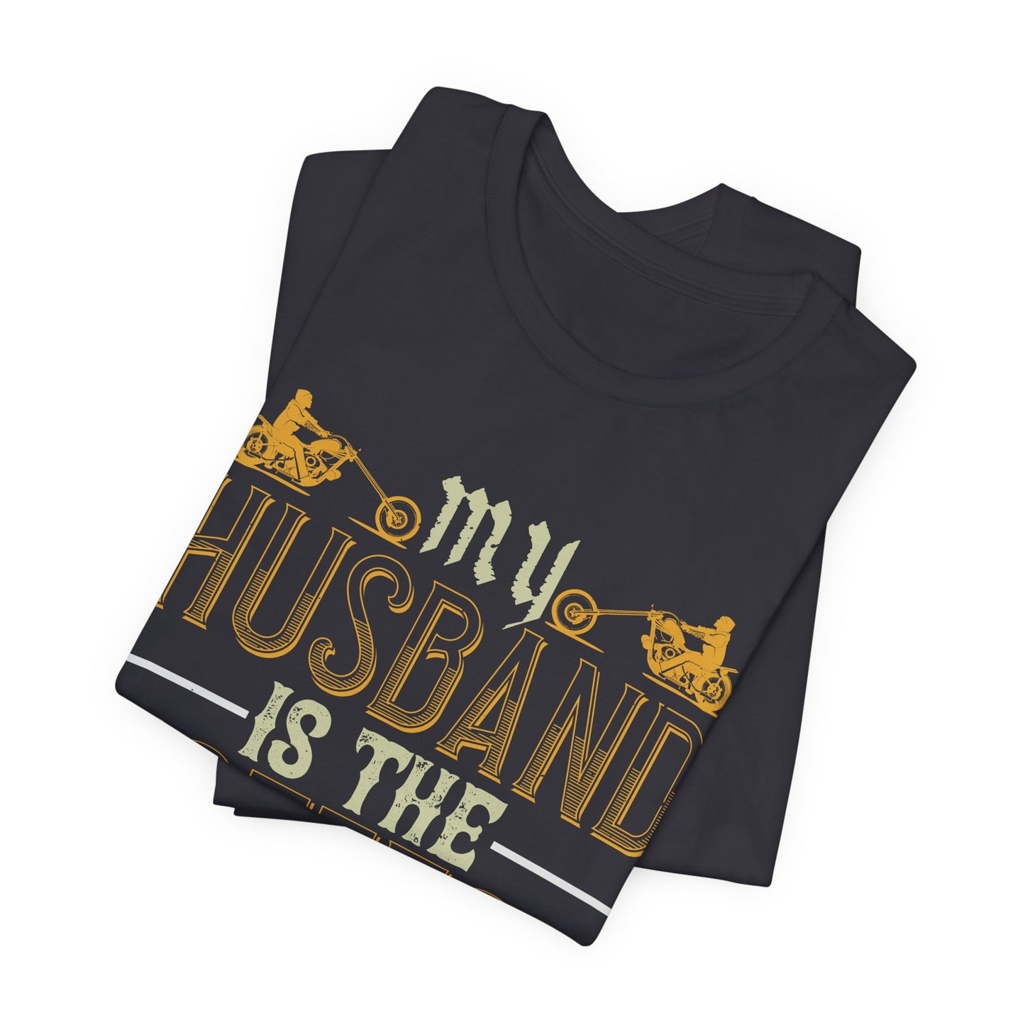 My Husband Is the Hottest Biker I Know - Unisex Jersey Short Sleeve Tee - 13896