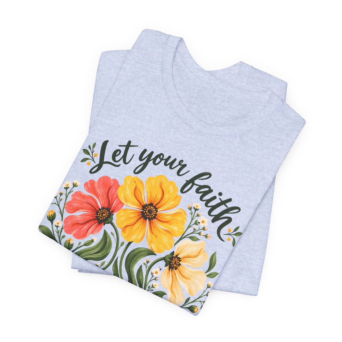 Let Your Faith Blossom T-Shirt, Floral Christian Tee - 14506