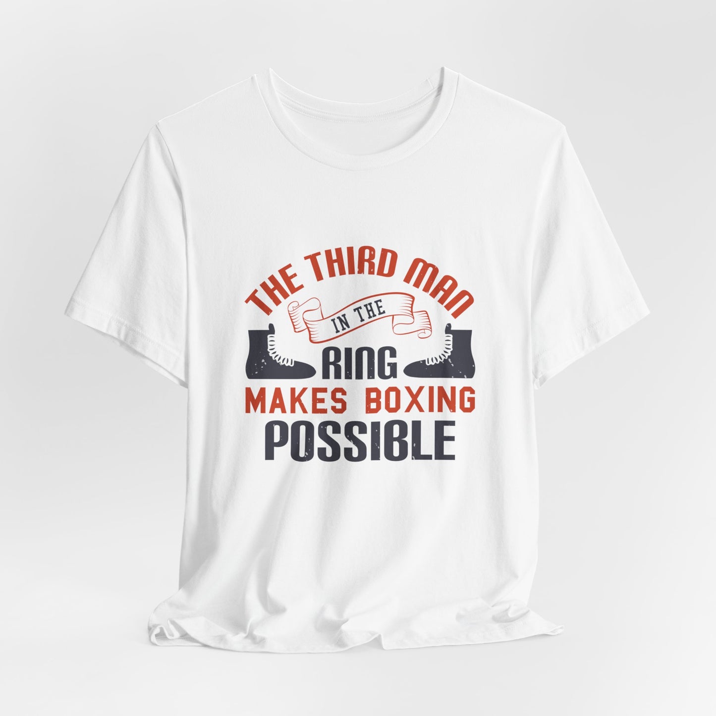 The Third Man in the Ring Makes Boxing Possible - Unisex Jersey Short Sleeve Tee