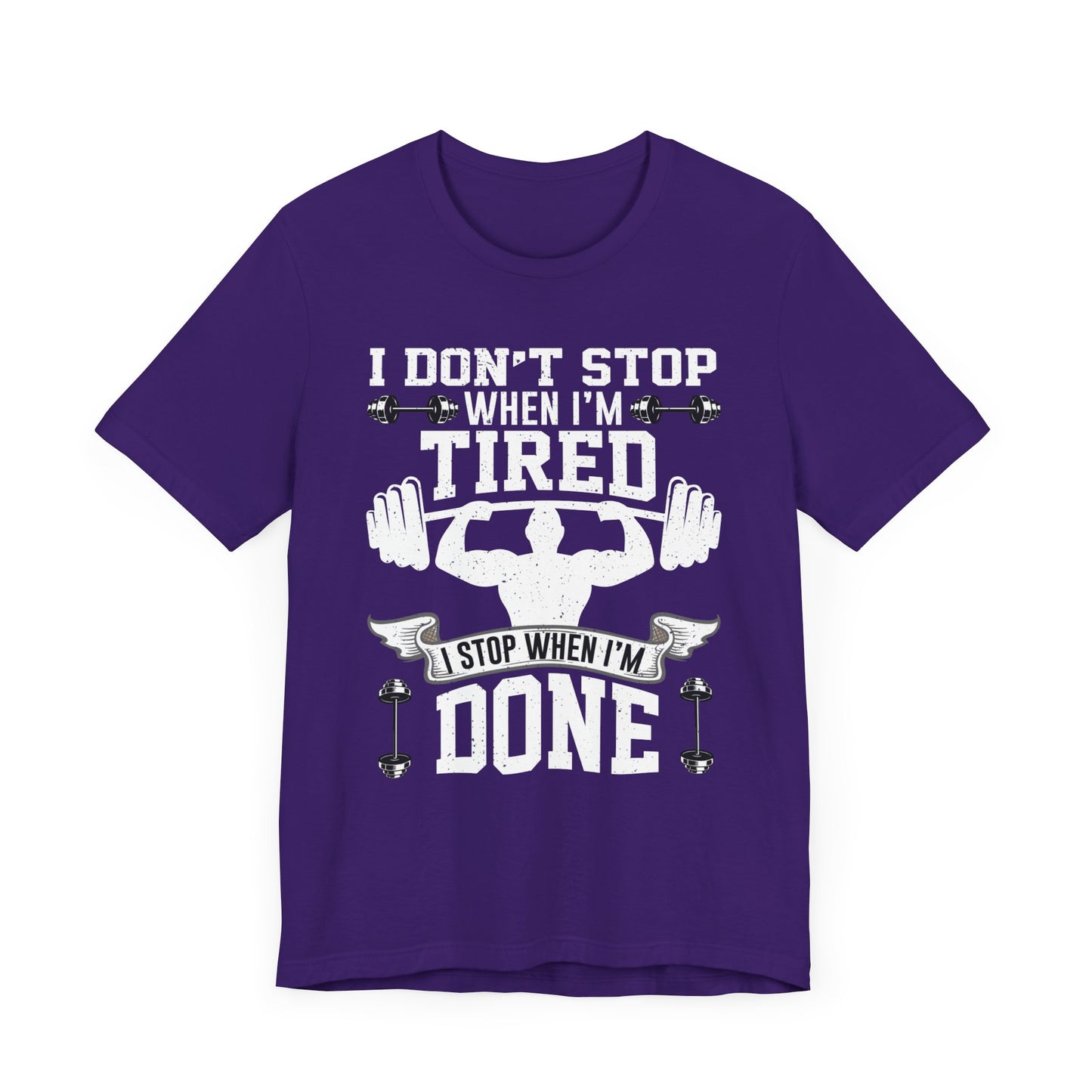 Gym: I Don't Stop When I'm Tired. I Stop When I'm Done - Unisex Jersey Short Sleeve Tee