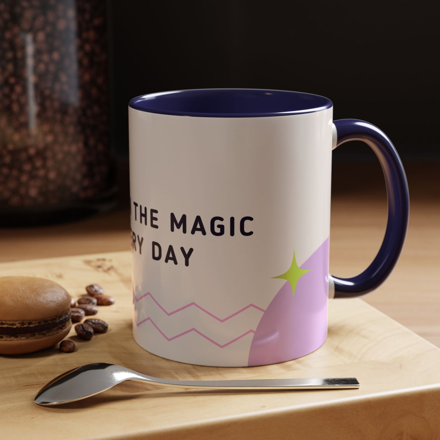 Believe In The Magic of Every Day - Accent Coffee Mug (11, 15oz) - 11081
