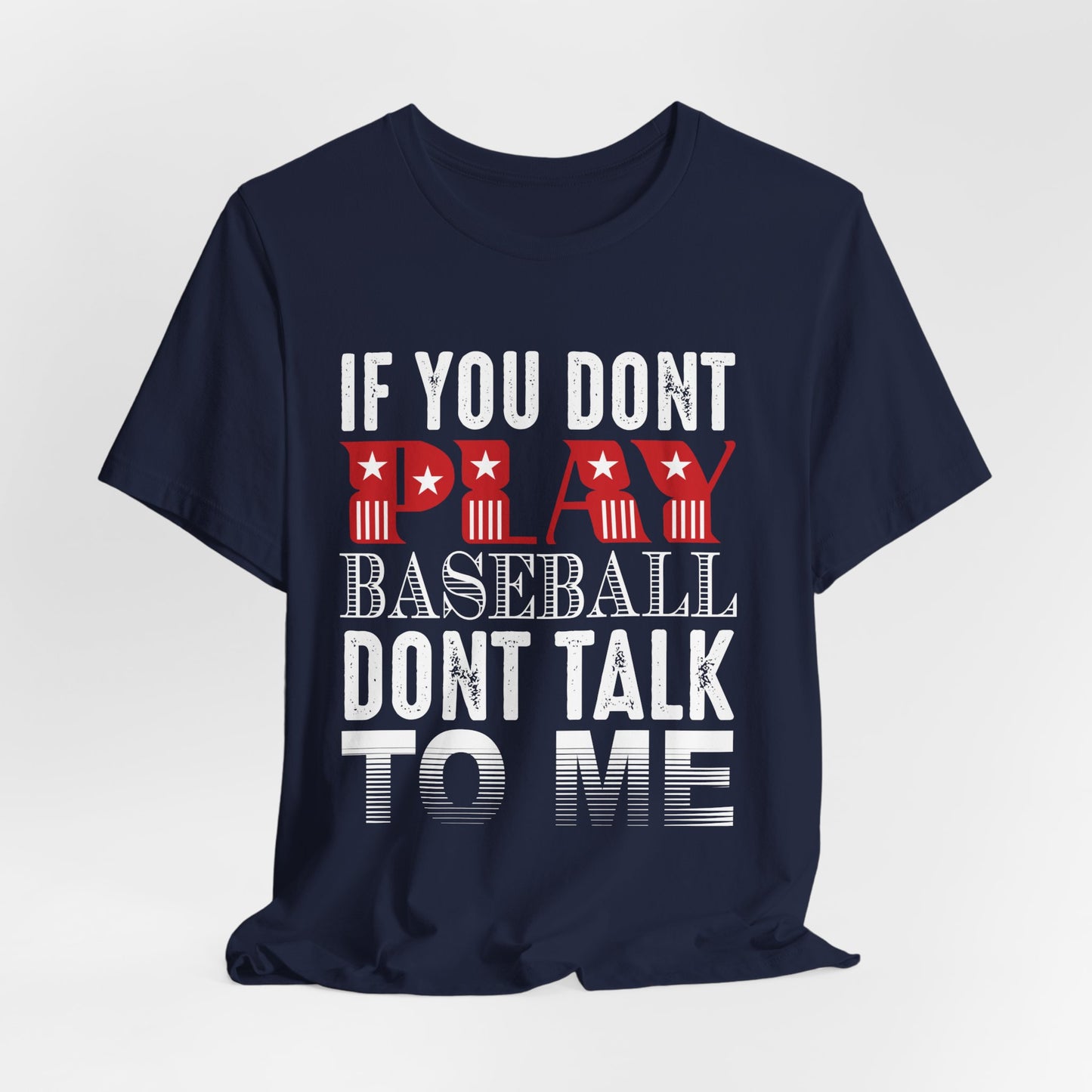 If You Don't Play Baseball, Don't Talk To Me - Unisex Jersey Short Sleeve Tee - 13905