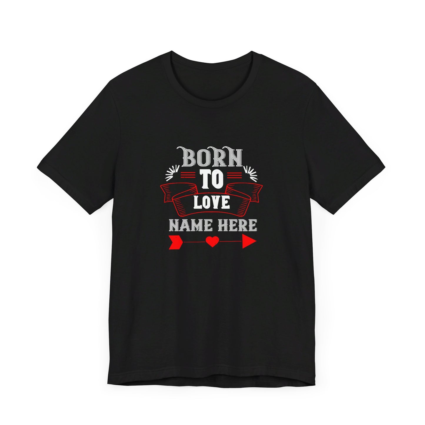 Born to Love [Name Here], Customizable - Unisex Jersey Short Sleeve Tee