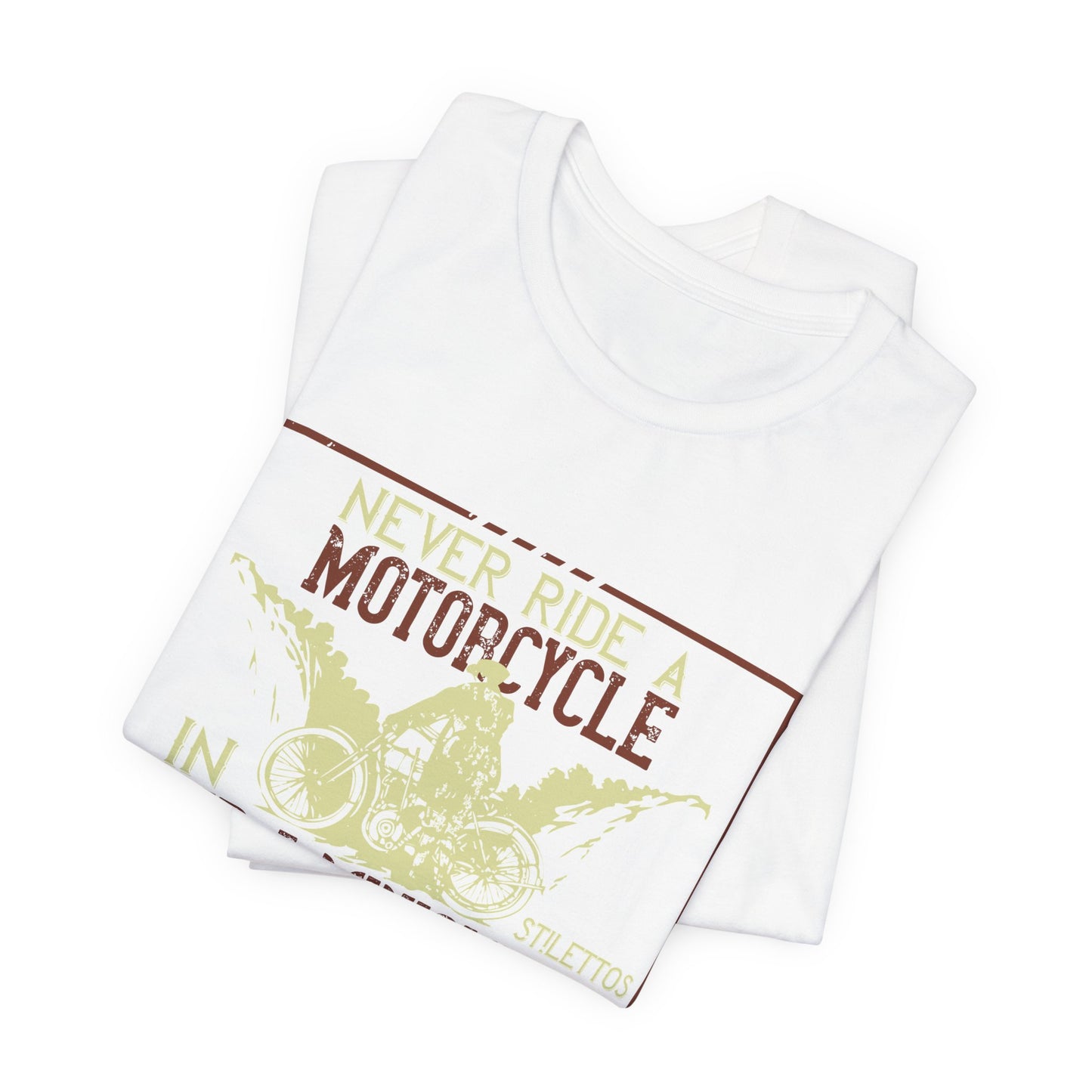 Never Ride a Motorcycle in Stilettos and a Miniskirt - Unisex Jersey Short Sleeve Tee - 13897