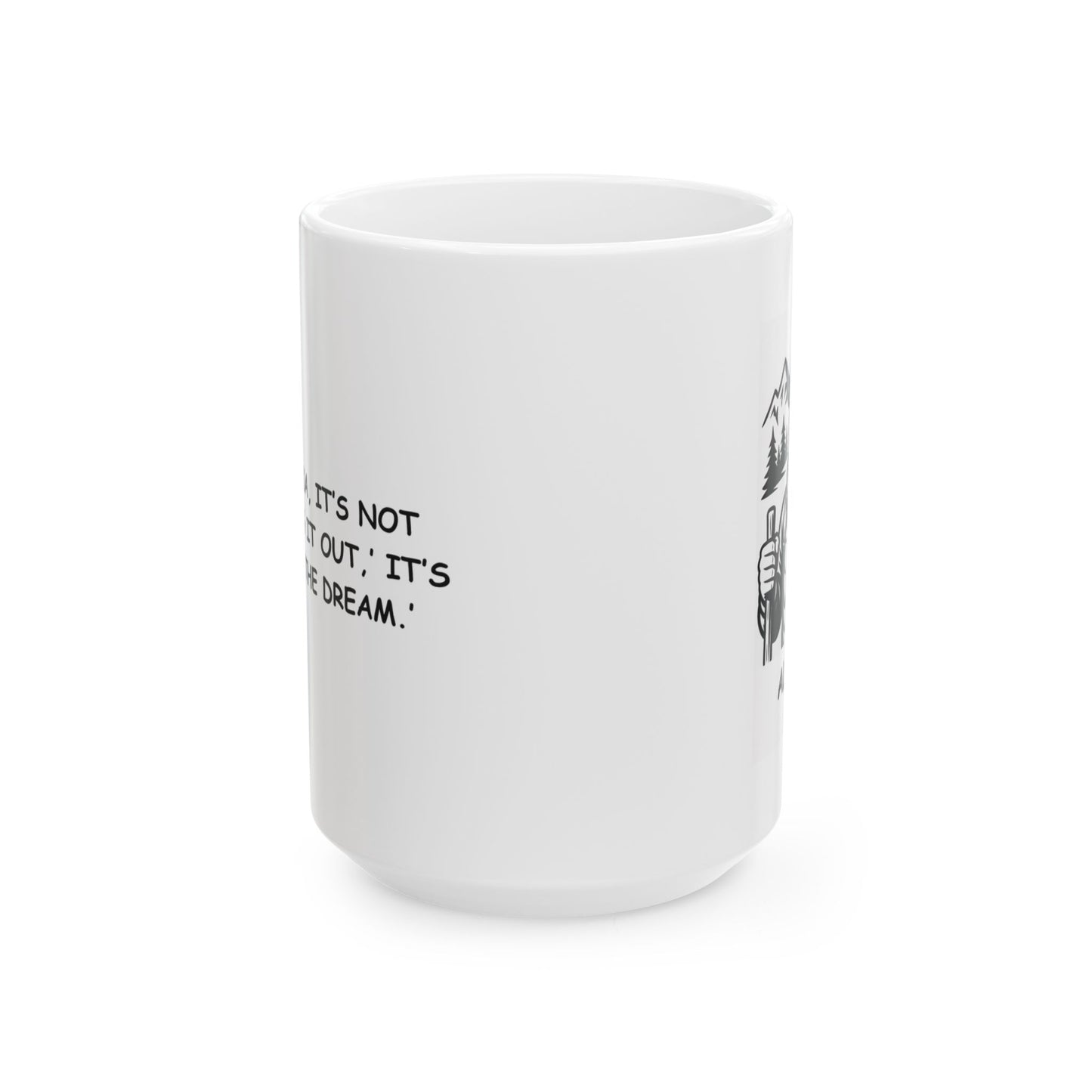 "In Alaska, it’s not ‘toughing it out,’ it’s ‘living the dream.’" Ceramic Mug - 13056