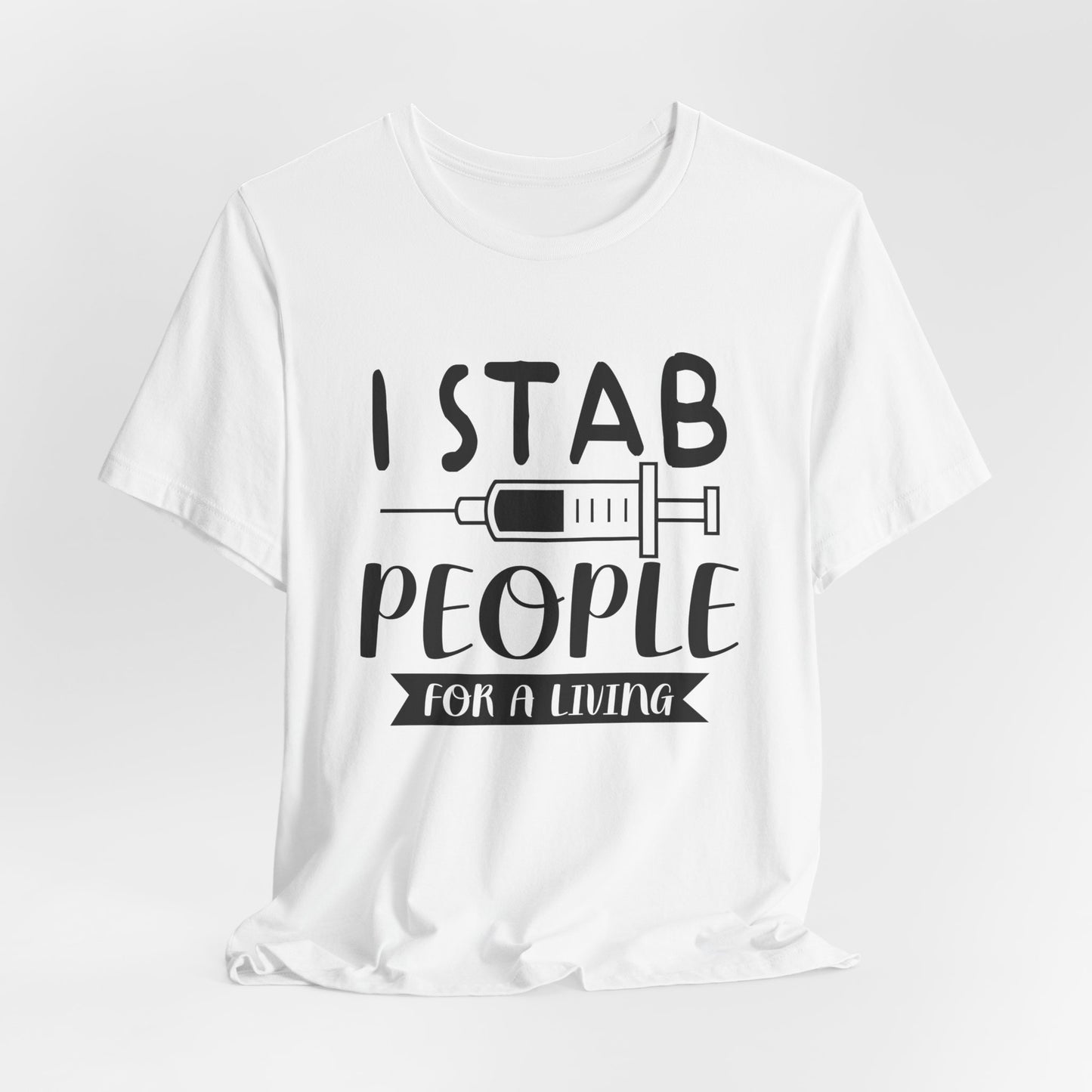 Nurse: I Stab People For A Living - Unisex Jersey Short Sleeve Tee - 13351