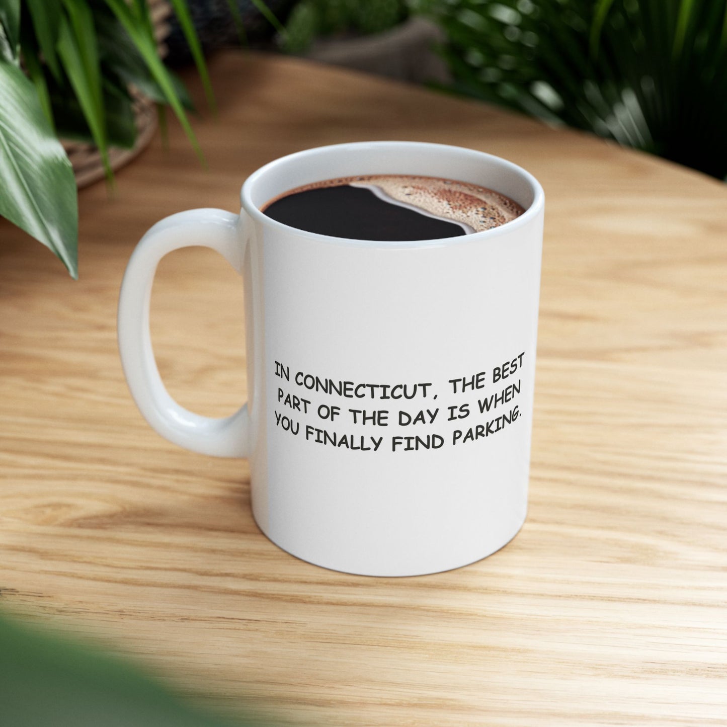 "In Connecticut, the best part of the day is when you finally find parking." Ceramic Mug - 13828