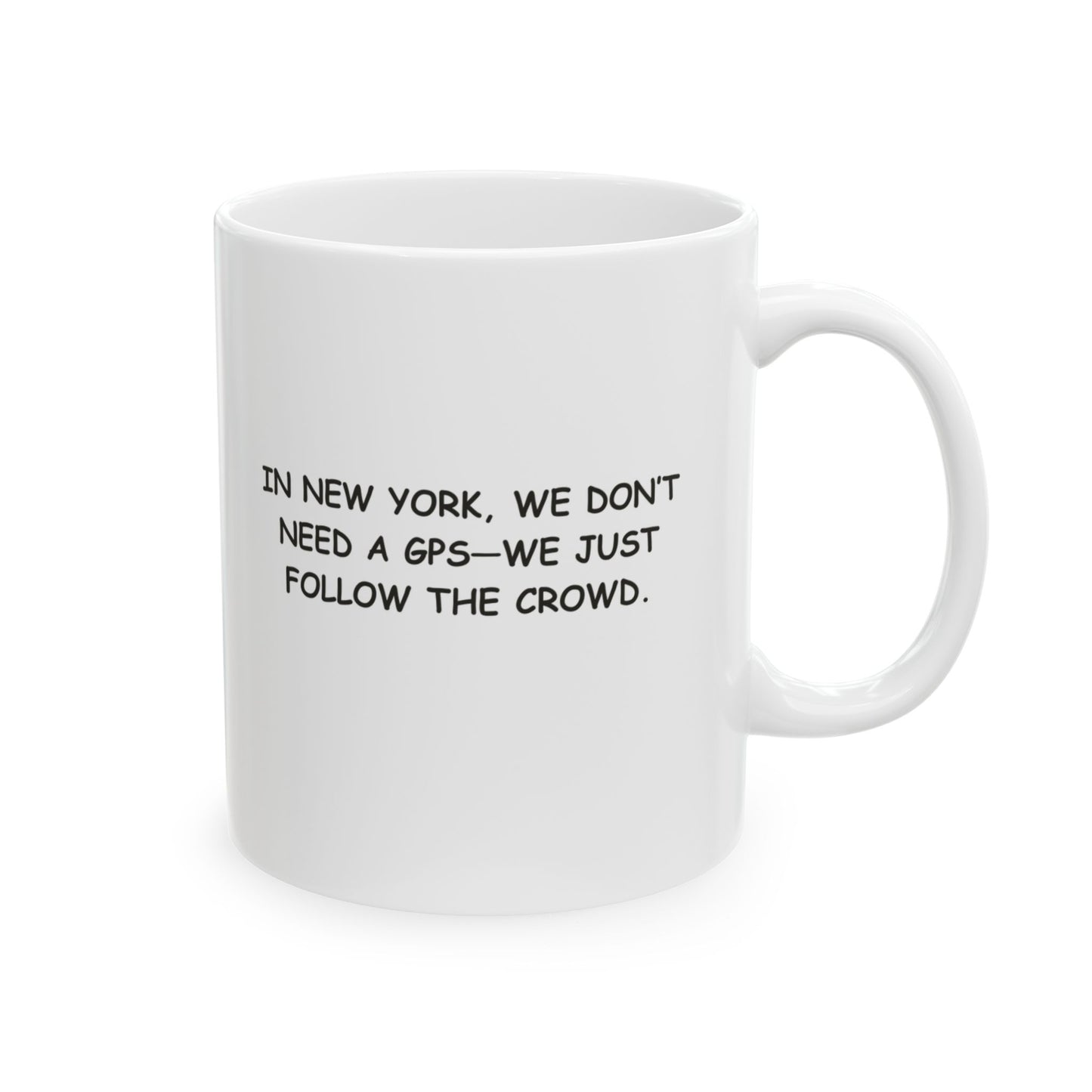 "In New York, we don’t need a GPS—we just follow the crowd." Ceramic Mug - 12830