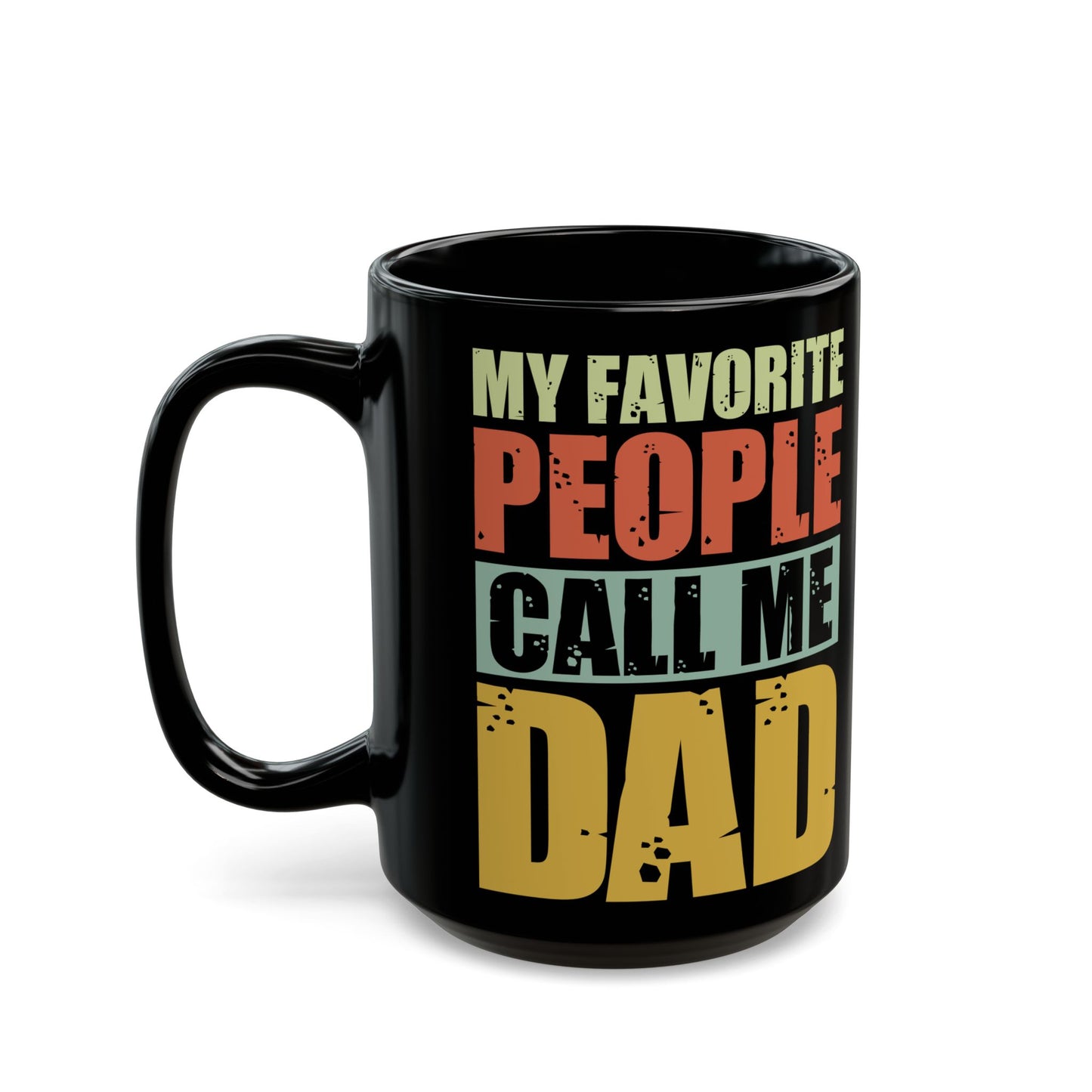 "My Favorite People Call Me Dad" Black Mug, 11/15oz - 12916