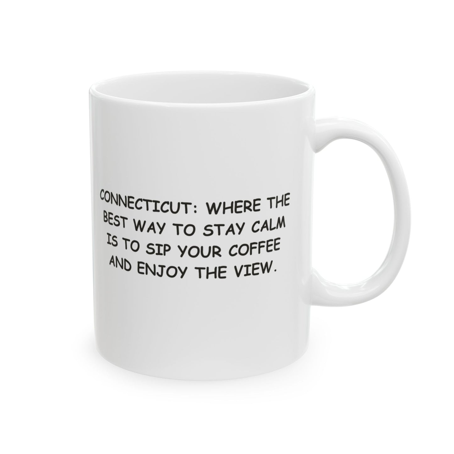 "Connecticut: Where the best way to stay calm is to sip your coffee and enjoy the view." Ceramic Coffee Mug - 13803