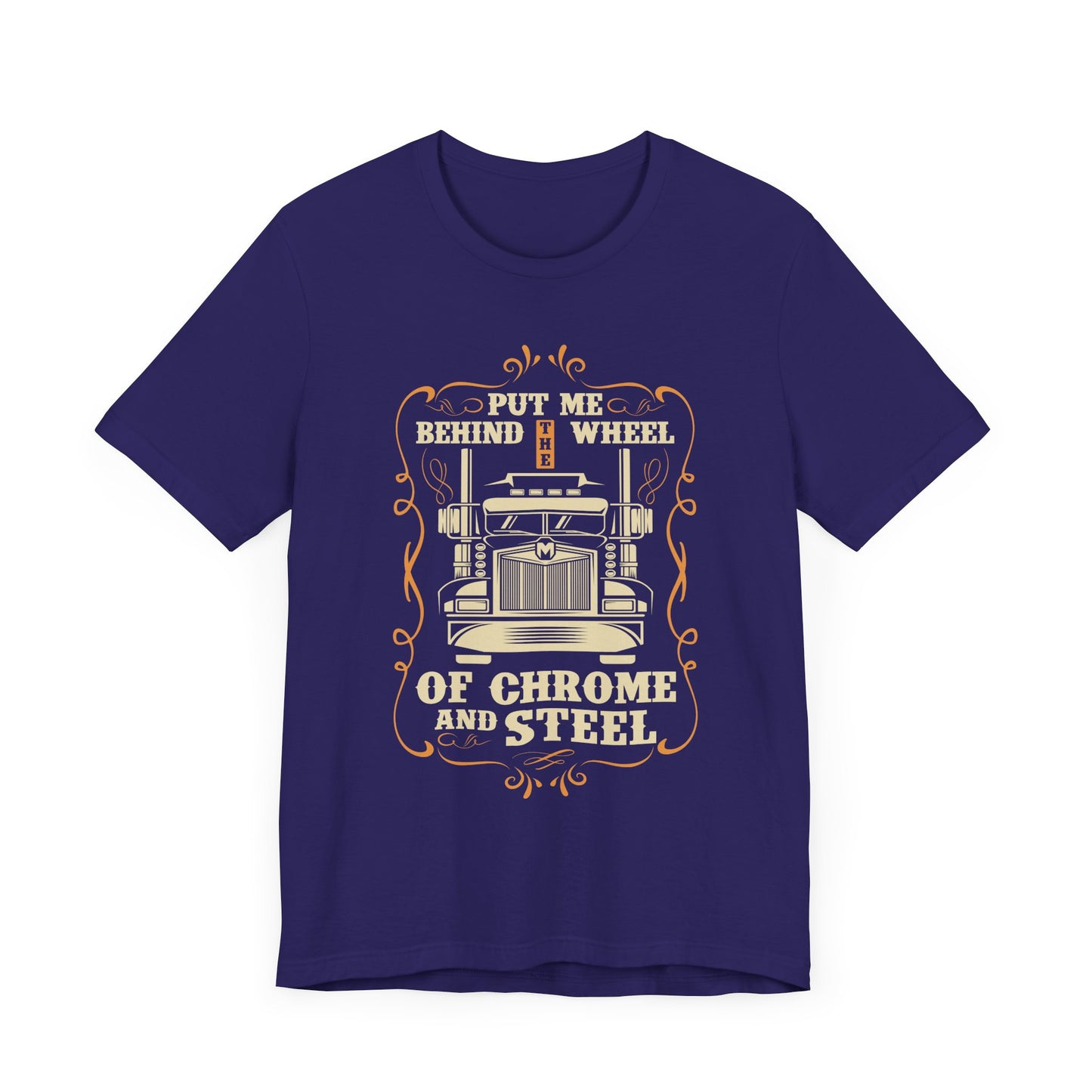 Put Me Behind the Wheel of Chrome and Steel - Unisex Jersey Short Sleeve Tee - 12953