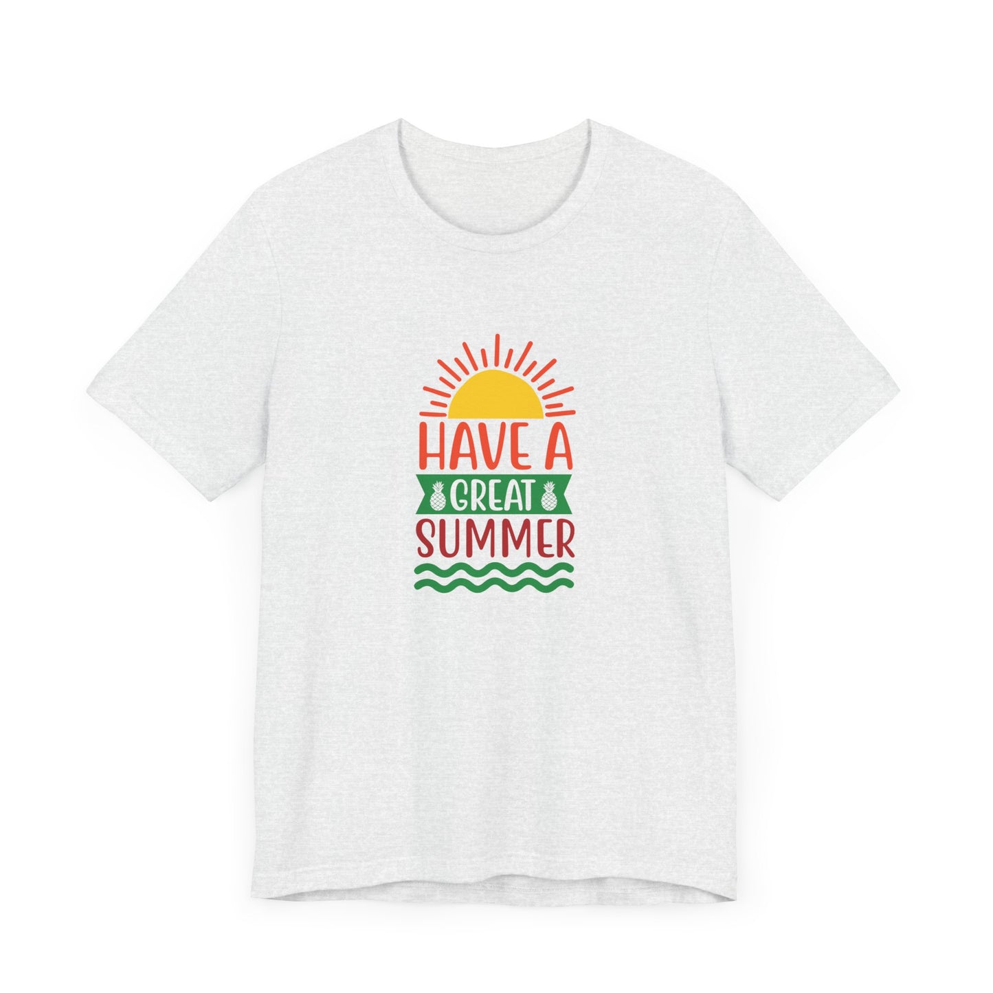 Have A Great Summer - Unisex Jersey Short Sleeve Tee