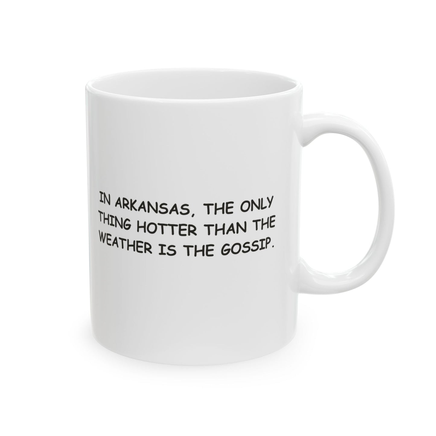 "In Arkansas, the only thing hotter than the weather is the gossip." Ceramic Mug - 13330